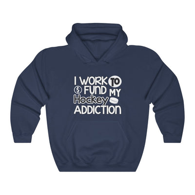 "I Work To Fund My Hockey Addiction" Unisex Hooded Sweatshirt